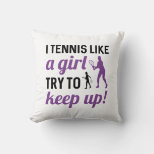 I Tennis Like A Girl Try To Keep Up Throw Pillow