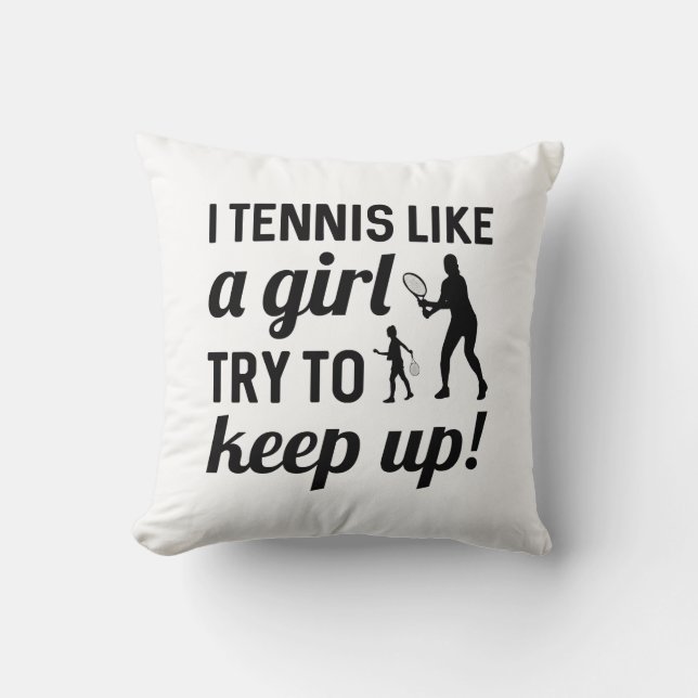 I Tennis Like A Girl Try To Keep Up Throw Pillow (Front)