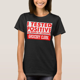 I Tested Positive For Being an Awesome Grocery Cle T-Shirt