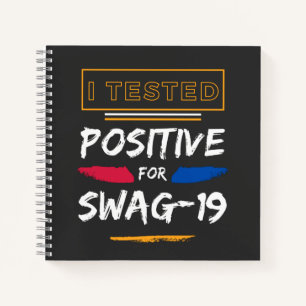 I Tested Positive For Swag-19 Funny Saying  Notebook