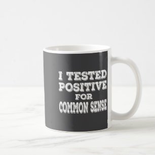 I Tested Sitive For Common Sense Funny Quote Sayin Coffee Mug