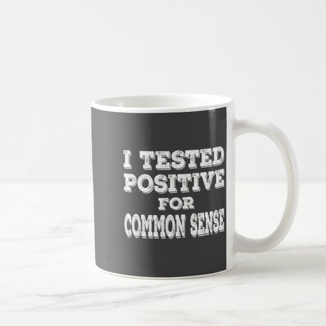 I Tested Sitive For Common Sense Funny Quote Sayin Coffee Mug (Right)