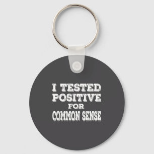 I Tested Sitive For Common Sense Funny Quote Sayin Keychain