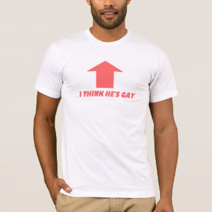 I Think He's Gay Tee