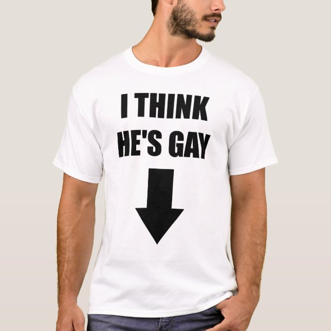 I Think He's Gay Tee (Front)