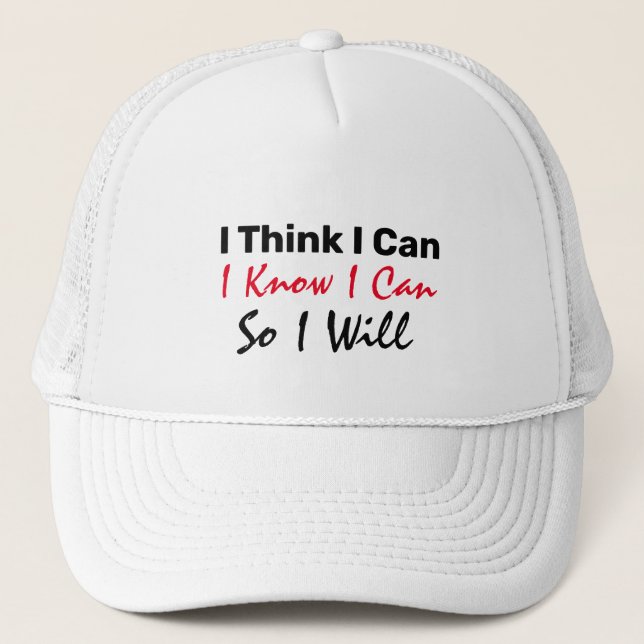 I Think I Can, I Know I Can, So I Will Trucker Hat (Front)