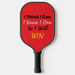 I Think I Can, I Know I Can, So I Will Win Pickleball Paddle