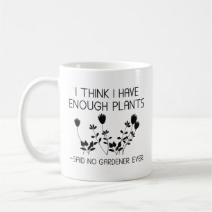 I Think I Have Enough Plants Coffee Mug