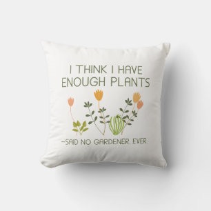 I Think I Have Enough Plants Throw Pillow