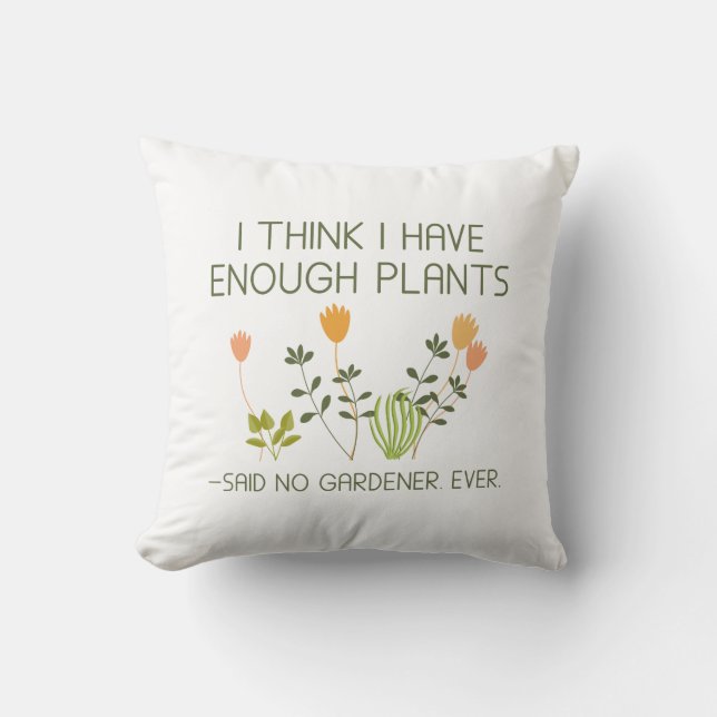 I Think I Have Enough Plants Throw Pillow (Front)