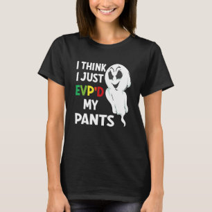 I think i just EVP'D my pants for ghost hunter T-Shirt