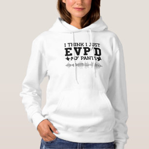 I Think I Just EVP'D My Pants Ghost Hunter Hunting Hoodie