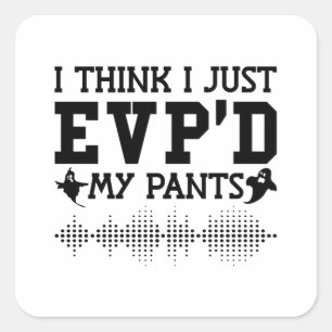 I Think I Just EVP'D My Pants Ghost Hunter Hunting Square Sticker