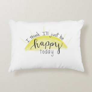 “I Think I’ll Just Be Happy Today” Throw Pil Decorative Pillow