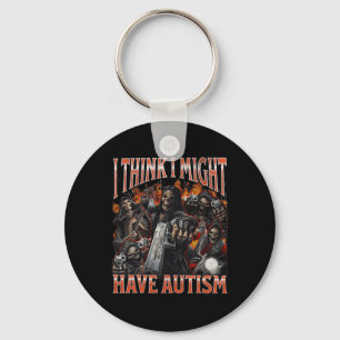 I Think I Might Have Autism Funny Hard Skeleton Me Keychain