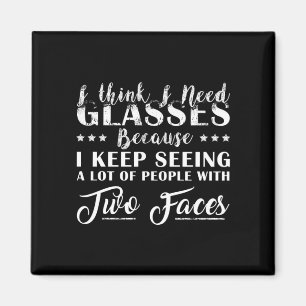 I Think I Need Glasses People With Two Faces Funny Magnet