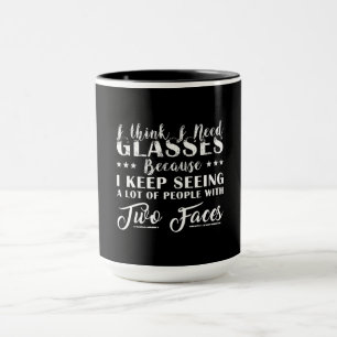 I Think I Need Glasses People With Two Faces Funny Mug
