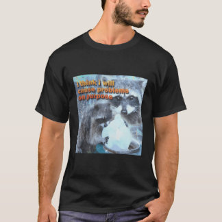 I Think I Will Cause Problems On Purpose Raccoon T-Shirt