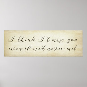 I Think I'd Miss You Even If We'd Never Met Poster