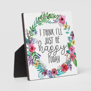 I think I'll just be happy today, Happiness quote Plaque