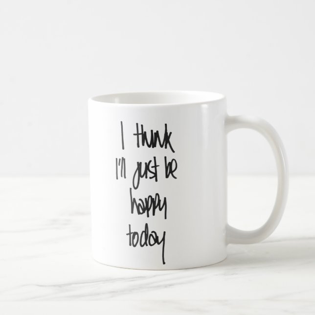 I think I'll just be happy today Mug (Right)