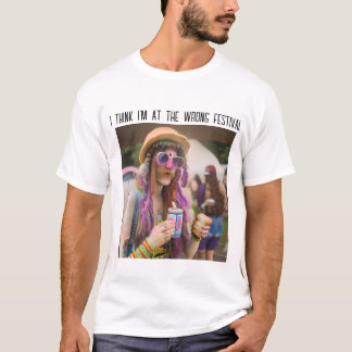 I Think I'm At The Wrong Festival T-Shirt
