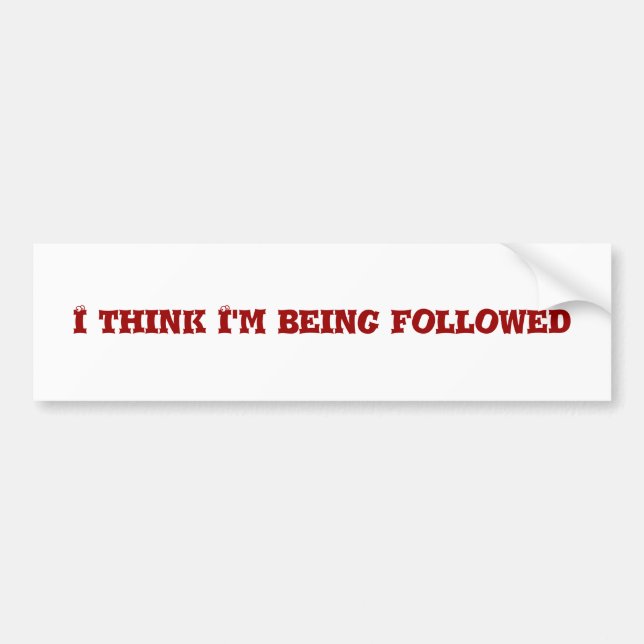 I think I'm being followed Bumper Sticker (Front)
