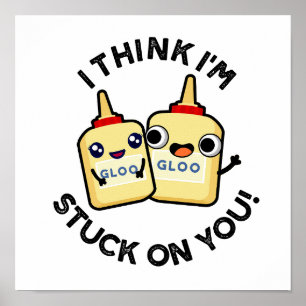 I Think I'm Stuck On You Funny Couple Glue Pun  Poster