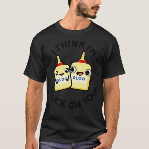 I Think Im Stuck On You Funny Couple Glue Pun T-Shirt