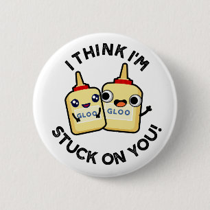 I Think I'm Stuck On You Funny Glue Pun  2 Inch Round Button