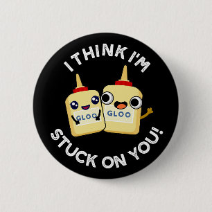 I Think I'm Stuck On You Funny Glue Pun Dark BG 2 Inch Round Button