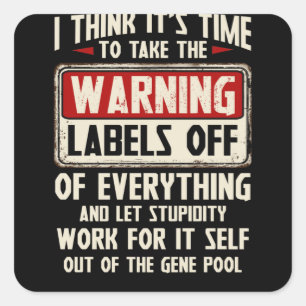 I Think It's Time To Take The Warning Labels