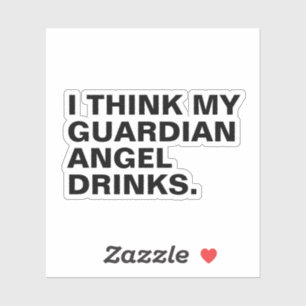 I think my guardian angel drinks