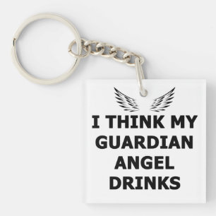I Think My Guardian Angel Drinks Keychain