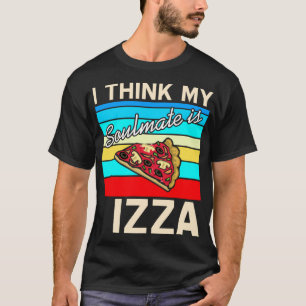 I think my Soulmate is Pizza T-Shirt