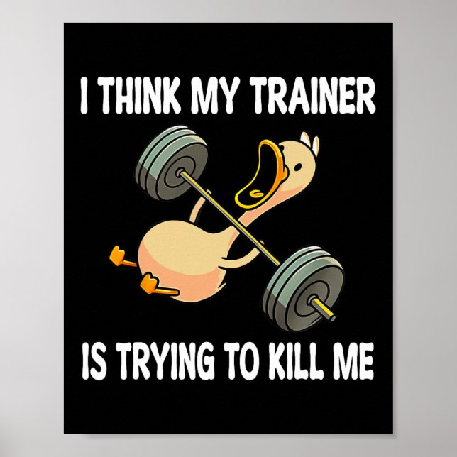 I Think My Trainer Is Trying To Kill Me Funny Work Poster (Front)