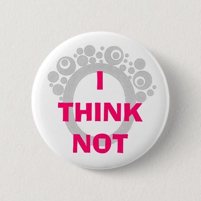 I THINK NOT 2 INCH ROUND BUTTON (Front)