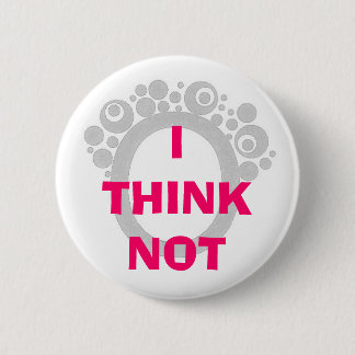 I THINK NOT 2 INCH ROUND BUTTON