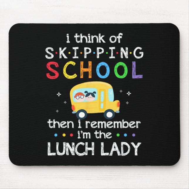 I Think Of Skipping School I Remember I#39;m Lunch Mouse Pad (Front)