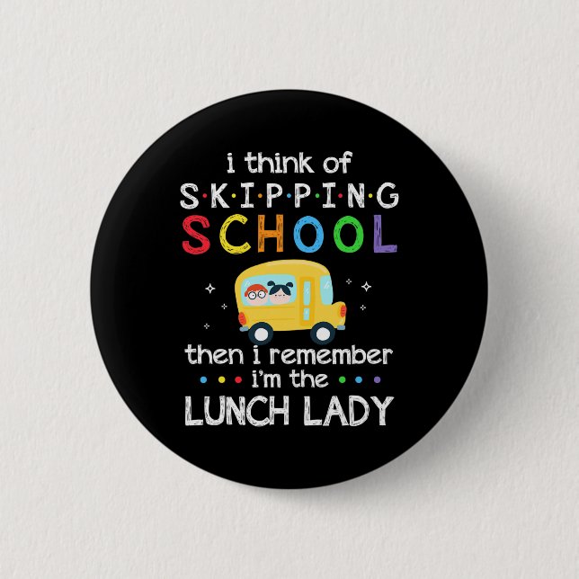 I Think Of Skipping School I Remember I'm Lunch La 2 Inch Round Button (Front)