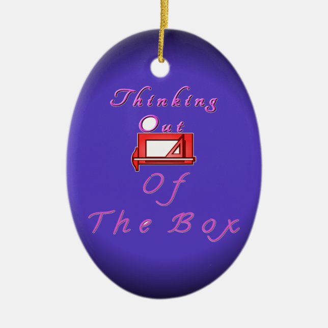 I think outside the box. ceramic ornament (Front)