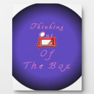 I think outside the box. plaque