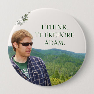 I THINK,THEREFORE ADAM. 4 INCH ROUND BUTTON