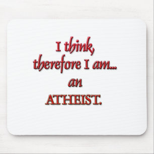 I think, therefore I am an ATHEIST Mouse Pad