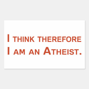 I think therefore I am an Atheist. Sticker