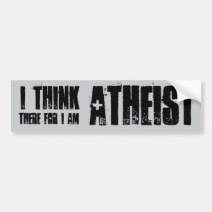 i think, therefore i am atheist, bumper sticker