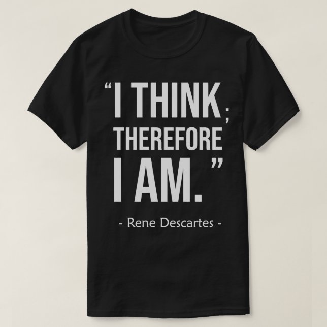 I think therefore I am Cogito ergo sum Rene Descar T-Shirt (Design Front)