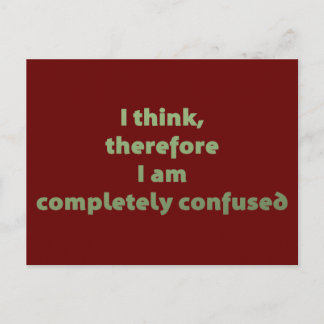 I Think, Therefore I Am Completely Confused Postcard