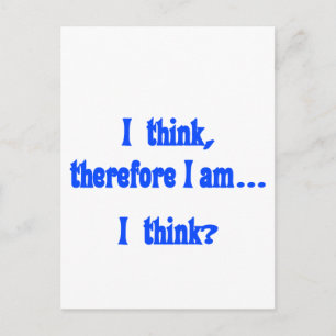 I think, therefore I am... I think Postcard
