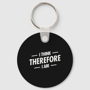 I Think Therefore I Am Keychain